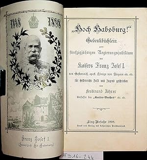 Hoch Habsburg ! Gedenkbüchlein zum fünfzigjährigen Regierungsjubiläum des Kaisers Franz Josef I. ...