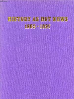 Imagen del vendedor de HISTORY AS HOT NEWS, 1865-1897, The Late Nineteenth Century World as Seen Through the Eyes of 'The Illustrated London News', and 'The Graphic' a la venta por Le-Livre