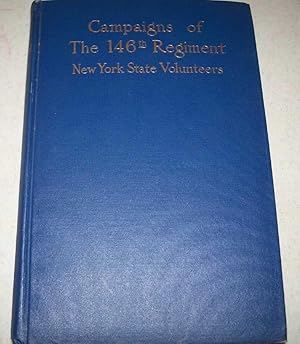 Campaigns of the One Hundred and Forty-Sixth Regiment New York State Volunteers, Also Known as Ha...