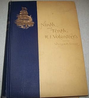 History of the Ninth and Tenth Regiments Rhode Island Volunteers and the Tenth Rhode Island Batte...