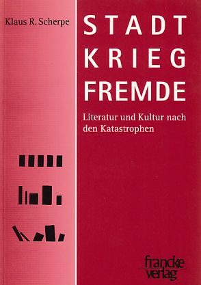 Stadt, Krieg, Fremde : Literatur und Kultur nach den Katastrophen.