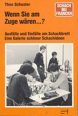 Wenn Sie am Zuge wären .? Ausfälle und Einfälle am Schachbrett. e. Galerie schöner Schachideen. S...