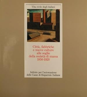 Immagine del venditore per Citt, fabbriche e nuove culture alle soglie della societ di massa 1850-1920. venduto da FIRENZELIBRI SRL