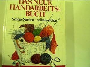 Das Neue Handarbeitsbuch, Schöne Sachen - selbermachen, Anleitungen und Modelle zum Nähen, Häkeln...