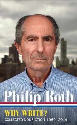 Seller image for Philip Roth : Why Write? Collected Nonfiction, 1960-2013 for sale by GreatBookPrices