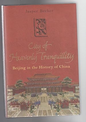 Seller image for CITY OF HEAVENLY TRANQUILLITY. Beijing in the History of China. for sale by BOOK NOW