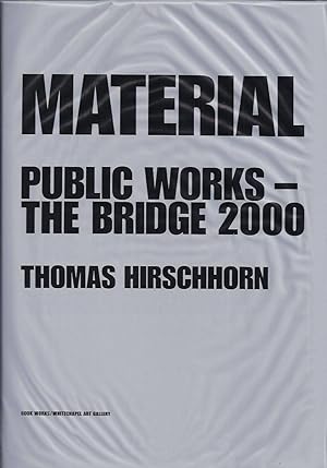 Seller image for Thomas Hirschhorn : MATERIAL Public Works - The Bridge 2000 for sale by The land of Nod - art & books