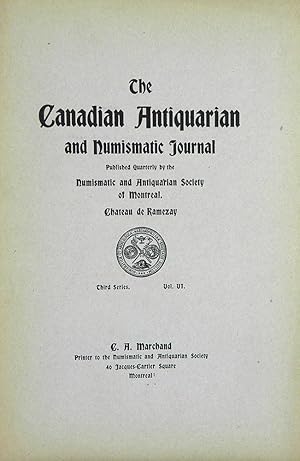 THE CANADIAN ANTIQUARIAN AND NUMISMATIC JOURNAL. THIRD SERIES, VOLUME VI (1909)