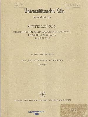Der Arc du Rhône von Arles. Sonderdruck aus Mitteilungen d. Dt. Archaeolog. Inst., Roem. Abt., Bd...