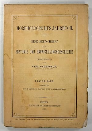 Morphologisches Jahrbuch. Eine Zeitschrift für Anatomie und Entwicklungsgeschichte. Erster Band -...