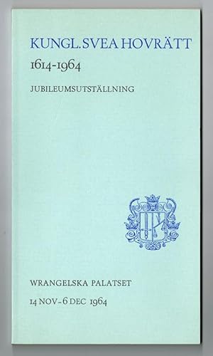 Seller image for Kungl. Svea Hovrtt 1614-1964. Jubileumsutstllning. Wrangelska Palatset 14 nov-6 dec 1964. for sale by Hatt Rare Books ILAB & CINOA