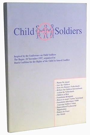Imagen del vendedor de Child Soldiers. Based on the Conference on Child Soldiers, The Hague, 20 November 1997, organised by the Dutch Coalition for the Rights of the Child in Armed Conflict, consisting of eleven Dutch Non-Governmental Organisations. a la venta por Cat's Cradle Books