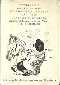 Bild des Verkufers fr Wundersame abenteuerliche unerhrte Geschichten und Taten der Lalen zu Laleburg [gemeiniglich bekannt unter dem Namen Schildbrger]. Mit trefflichen Bildern geziert von Josef Hegenbarth. Neu an den Tag gebracht von Hans Marquardt. Nach der textkritischen Ausgabe Karl von Bahders. unter Verwendung der Erneuerung durch Karl Pannier und Joachim-Jrgen Slomka. zum Verkauf von Antiquariat Axel Kurta