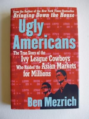 Ugly Americans - The True Story of the Ivy League Cowboys Who Raided the Asian Markets for Millions