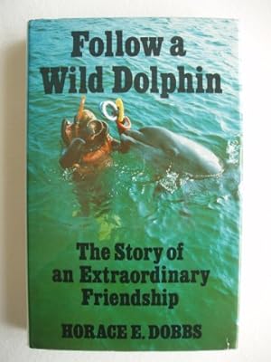 Follow A Wild Dolphin - The Story of an Extraordinary Friendship