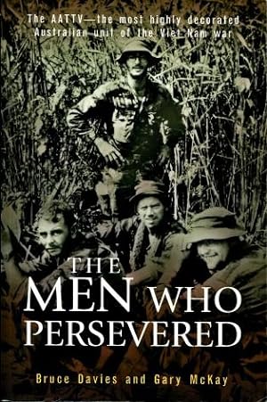 The Men Who Persevered : The AATTV - the Most Highly Decorated Australian Unit of the Viet Nam War