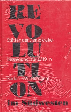 Revolution im Südwesten : Stätten der Demokratiebewegung 1848/49 in Baden-Württemberg 49 in Baden...