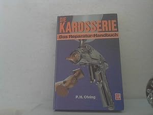 Die Karosserie. - Reparatur von Karosserieschäden. P. H. Olving. [Die Übers. ins Dt. besorgte Erw...