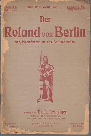 Seller image for Der Roland von Berlin. Jahrgang 3, Heft 1 vom 5. Januar 1905. Eine Wochenschrift fr das Berliner Leben. Inhalt: Koburg / Sixt-Ehrensold / Gesellschafts-Saison / Adolf Weimann-Zwischenaktsmusik / Hans Winand-Aus einem Tagebuch / M. Rapsilber-Die Entstehung der Dame / Quidam-Spaziergnge in der Burgstrae. for sale by Antiquariat Carl Wegner