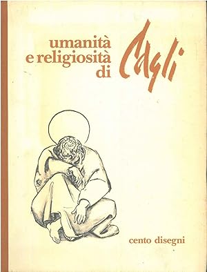 Umanità e religiosità di Cagli. Cento disegni Presentazione di F. Bellonzi