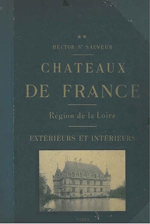 Chateaux de France. Region de la Loire. Intérieurs et extérieurs. Recueillis et mis en ordre