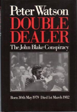 DOUBLE-DEALER The John Blake Conspiracy Born 30th May 1979 Died 1st March 1982