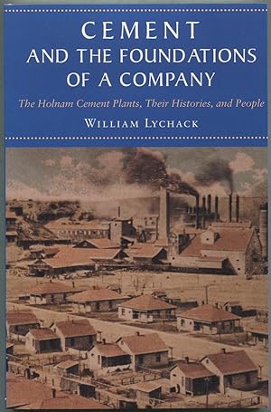 Bild des Verkufers fr Cement and the Foundations of a Company: The Holnam Cement Plants, Their Histories, and People zum Verkauf von Between the Covers-Rare Books, Inc. ABAA