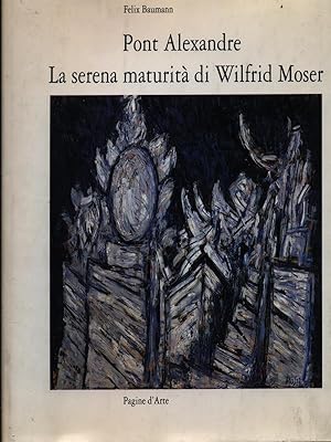 Bild des Verkufers fr Pont Alexandre La serena maturita' di Wilfrid Moser zum Verkauf von Librodifaccia