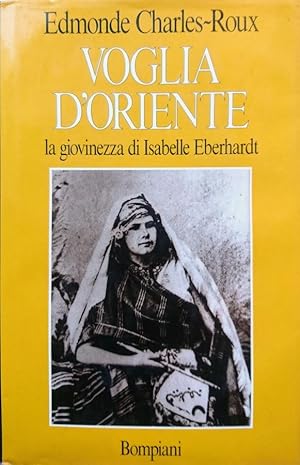 VOGLIA D'ORIENTE LA GIOVINEZZA DI ISABELLE EBERHARDT