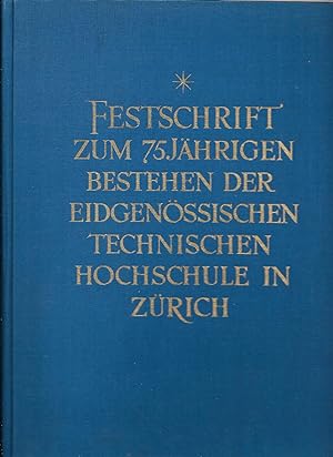 Festschrift zum 75jährigen Bestehen der Eidgenössischen Technischen Hochschule in Zürich.