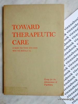 Toward Therapeutic Care: A Guide for Those Who Work with the Mentally ill. Formulated by The Comm...