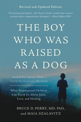 Seller image for The Boy Who Was Raised as a Dog: And Other Stories from a Child Psychiatrist's Notebook--What Traumatized Children Can Teach Us about Loss, Love, and (Paperback or Softback) for sale by BargainBookStores