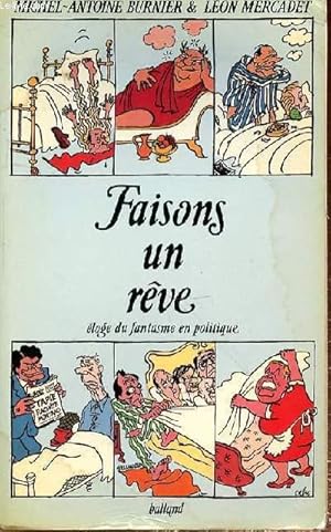 Image du vendeur pour FAISONS UN REVE - ELOGE DU FANTASME EN POLITIQUE mis en vente par Le-Livre