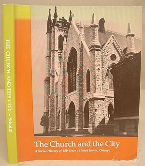 Seller image for The Church And The City - A Social History Of 150 Years At Saint James, Chicago for sale by Eastleach Books