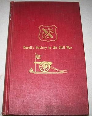 Seller image for Durell's Battery in the Civil War (Independent Battery D, Pennsylvania Volunteer Artillery): A Narrative of the Campaigns and Battles of Berks and Bucks Counties' Artillerists in the War of the Rebellion, from the Battery's Organization, September 24, 1861 to its Muster Out of Service, June 13, 1865 for sale by Easy Chair Books