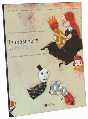 Seller image for Le Maschere Dentro. Illustratori contemporanei dalla cultura fiamminga; Contemporary illutrators from the Flemish culture. 15 April-5 May 2004, Palazzo d'Accursio, Sala d'Ercole, Bologna (Mostra) for sale by Cat's Cradle Books
