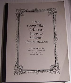 Camp Pike Arkansas Index to Soldiers' Naturalizations 1918