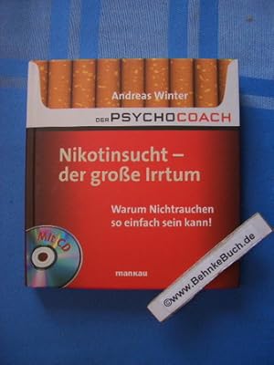 Bild des Verkufers fr Nikotinsucht - der groe Irrtum : warum Nichtrauchen so einfach sein kann! ; mit Starthilfe-CD. Der Psychocoach ; Bd. 1 zum Verkauf von Antiquariat BehnkeBuch