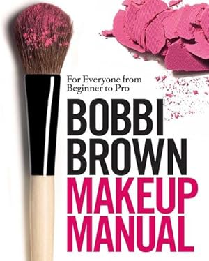 Immagine del venditore per Bobbi Brown Makeup Manual : For Everyone from Beginner to Pro venduto da AHA-BUCH GmbH