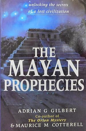 The Mayan Prophecies: Unlocking the Secrets of a Lost Civilization