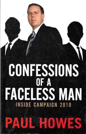 Seller image for Confessions of a Faceless Man: Inside Campaign 2010 for sale by Goulds Book Arcade, Sydney