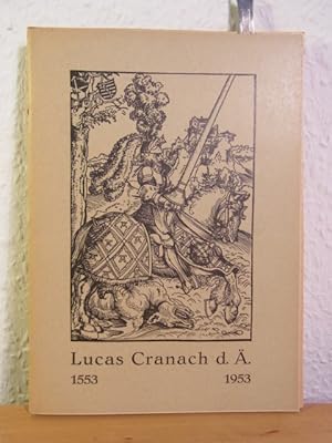 Imagen del vendedor de Lucas Cranach d. . 1472 - 1553. Jubilumsausstellung zu seinem 400. Todestag, Lucas Cranach-Schule, Kronach, 12. Juli bis 29. August 1953 (Gemlde) und Veste Coburg Kunstsammlungen, 12. Juli bis 29. August 1953 (Graphik) a la venta por Antiquariat Weber