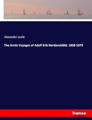 Seller image for The Arctic Voyages of Adolf Erik Nordenskild. 1858-1879 for sale by AHA-BUCH GmbH