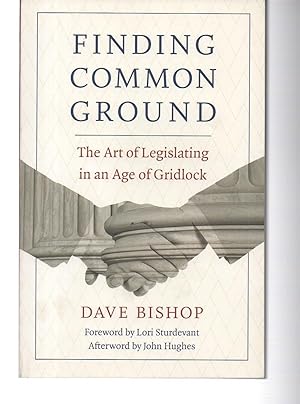 Finding Common Ground: The Art of Legislating in an Age of Gridlock