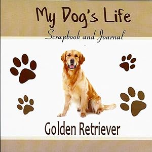 Image du vendeur pour My Dog's Life Scrapbook and Journal Golden Retriever: Photo Journal, Keepsake Book and Record Keeper for your dog mis en vente par Leserstrahl  (Preise inkl. MwSt.)