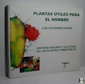 PLANTAS UTILES PARA EL HOMBRE. HISTORIA NATURAL Y CULTURAL DE LAS PLANTAS COMESTIBLES