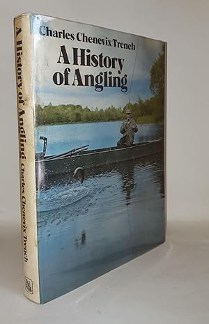 Seller image for A HISTORY OF ANGLING for sale by Rothwell & Dunworth (ABA, ILAB)