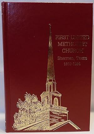 Seller image for First United Methodist Church, Sherman Texas 1859-1984: A History for sale by MLC Books