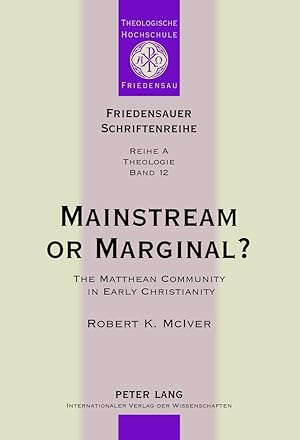 Seller image for Mainstream or marginal? : the Matthean Community in early Christianity. Friedensauer Schriftenreihe / Reihe A / Theologie ; Bd. 12 for sale by Fundus-Online GbR Borkert Schwarz Zerfa