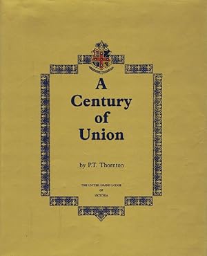 A CENTURY OF UNION: The United Grand Lodge of Victoria